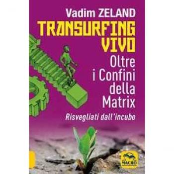 Transurfing vivo. Oltre i confini della Matrix. Risvegliati dall'incubo