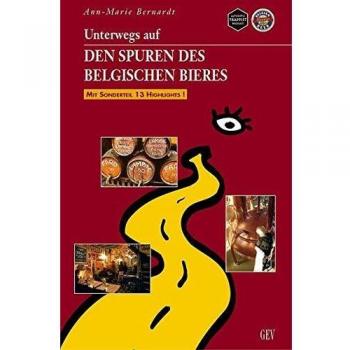 Unterwegs auf den Spuren des belgischen Bieres: Mit Sonderteil 13 Highlights