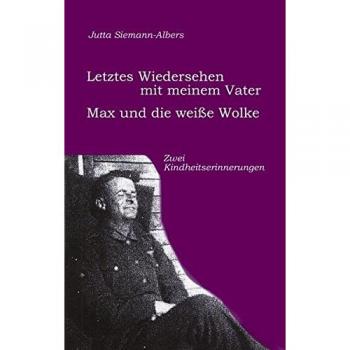Letztes Wiedersehen mit meinem Vater /Max und die weisse Wolke: 2 Kindheitserinnerungen