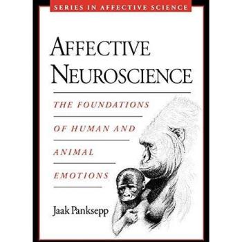 Affective Neuroscience: The Foundations of Human and Animal Emotions (Series in Affective Science