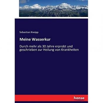 Meine Wasserkur: Durch mehr als 30 Jahre erprobt und geschrieben zur Heilung von Krankheiten