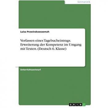 Verfassen eines Tagebucheintrags. Erweiterung der Kompetenz im Umgang mit Texten. (Deutsch 6. Klasse)