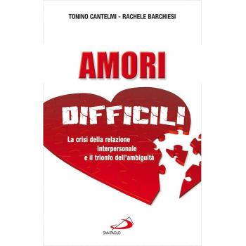 Amori difficili. La crisi della relazione interpersonale e il trionfo dell'ambiguità