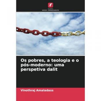 Amaladass, Vinothraj: Os pobres, a teologia e o pós-moderno: uma perspetiva dalit