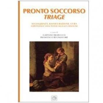 Il pronto soccorso triage. Accoglienza, rassicurazione, cura, aspettative, vissuti psicologici, bisogni