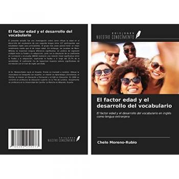 El factor edad y el desarrollo del vocabulario: El factor edad y el desarrollo del vocabulario en inglés como lengua extranjera