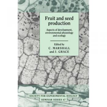 SEBS 47 Fruit and Seed Production: Aspects of Development, Environmental Physiology and Ecology