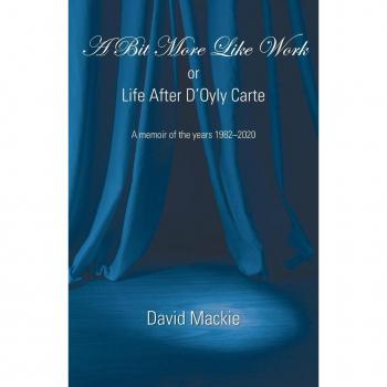 Mackie, David: A Bit More Like Work, or Life After D'Oyly Carte