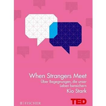 Kio Stark When Strangers Meet: Über Begegnungen, Die Unser Leben Bereichern