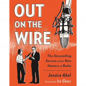 Out on the Wire: The Storytelling Secrets of the New Masters of Radio
