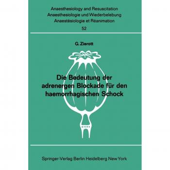Die Bedeutung der adrenergen Blockade für den haemorrhagischen Schock (Anaesthesiologie und Intensivmedizin Anaesthesiology and Intensive Care Medicine, 52, Band 52)