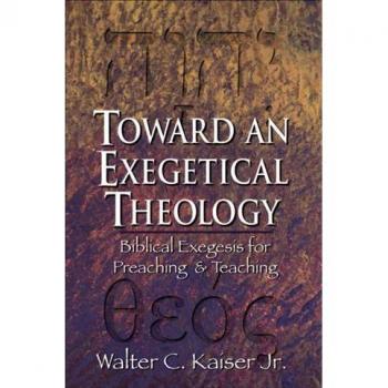 Vitalsource Technologies, Inc. Toward an Exegetical Theology: Biblical Exegesis for Preaching and Teaching