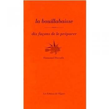 La bouillabaisse: Dix façons de la préparer