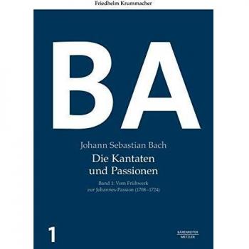 Johann Sebastian Bach: Die Kantaten und Passionen: Band 1: Vom Frhwerk zur Johannes-Passion