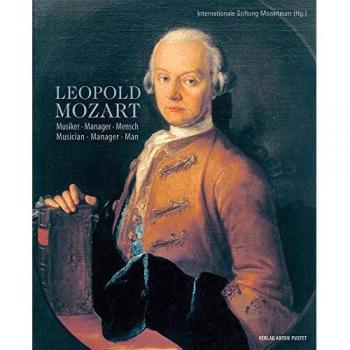 Leopold Mozart: Musiker – Manager – Mensch. Musician – Manager – Man