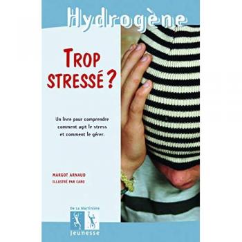 Trop stressé ? : Un livre pour comprendre comment agit le stress et comment le gérer