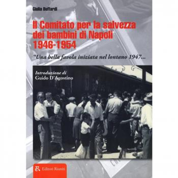 Il comitato per la salvezza dei bambini di Napoli 1946-1954 «Una bella favola iniziata nel lontano 1947...»