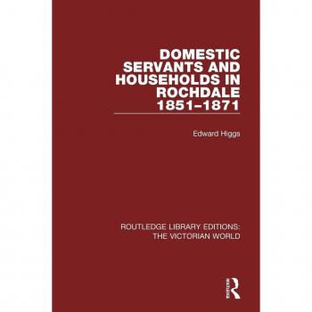 Domestic Servants and Households in Rochdale: 1851-1871 (Routledge Library Editions: the Victorian World)
