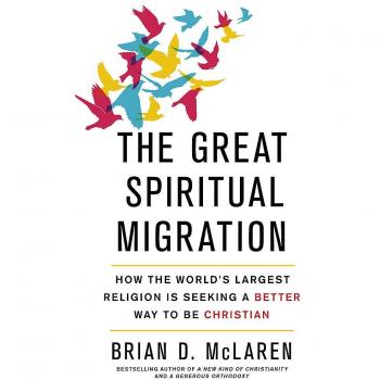 The Great Spiritual Migration: How the World's Largest Religion is Seeking a Better Way to Be Christian