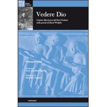 Vedere Dio. L'uomo alla ricerca del suo creatore nella poesia di Karol Wojtila