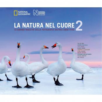 La natura nel cuore. 10 grandi maestri della fotografia dietro l'obiettivo. Ediz. illustrata (Vol. 2)