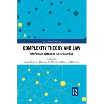 Complexity Theory and Law: Mapping an Emergent Jurisprudence (Law, Science and Society)