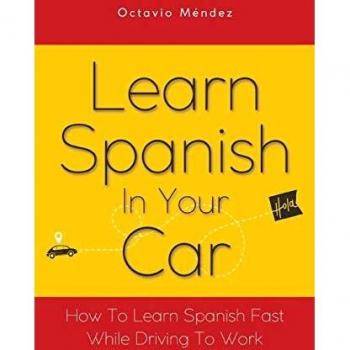 Learn Spanish In Your Car: How To Learn Spanish Fast While Driving To Work