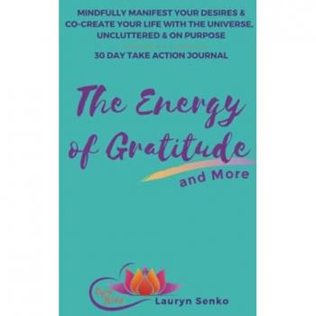 Senko, Lauryn: The Energy of Gratitude and More 30 Day Take Action Journal