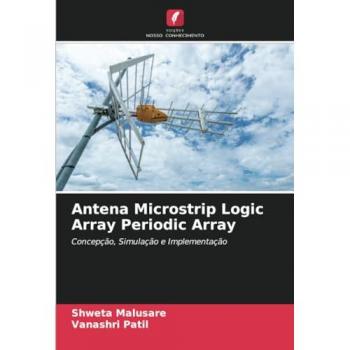 Antena Microstrip Logic Array Periodic Array: Concepção, Simulação e Implementação