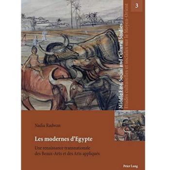 Les modernes dEgypte: Une renaissance transnationale des Beaux-Arts et des Arts appliqus