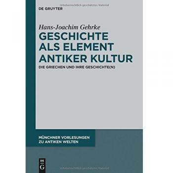 Die Griechen und ihre Geschichte(n) (Münchner Vorlesungen zu Antiken Welten, Band 2)