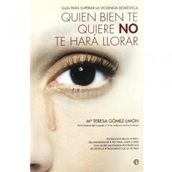 Quién bien te quiere no te hará llorar: guía para superar la violencia doméstica (Tapa blanda).