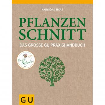 Das große GU Praxishandbuch Pflanzenschnitt: Das große GU PraxisHandbuch. Ausgezeichnet mit dem Deutschen Gartenbuchpreis 2013