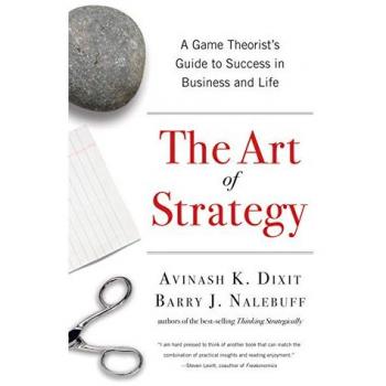 The Art of Strategy : A Game Theorist's Guide to Success in Business and Life