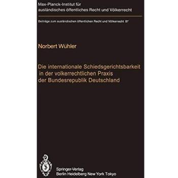 Die Internationale Schiedsgerichtsbarkeit in der Völkerrechtlichen Praxis der Bundesrepublik Deutschland / The Federal Republic of Germany and ... Recht und Völkerrecht, 87, Band 87)