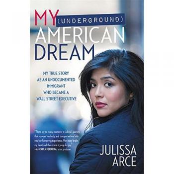 My (Underground) American Dream: My True Story as an Undocumented Immigrant...