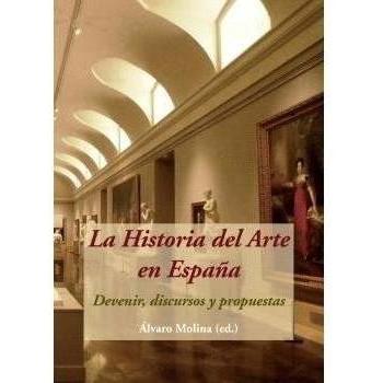 La Historia del Arte en España. Devenir, discursos y propuestas (Tapa blanda).