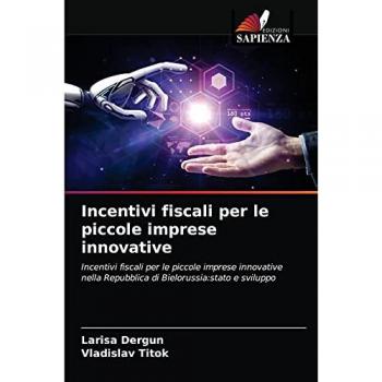 Incentivi fiscali per le piccole imprese innovative: Incentivi fiscali per le piccole imprese innovative nella Repubblica di Bielorussia:stato e sviluppo