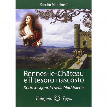Rennes-les-Chateau e il tesoro nascosto. Sotto lo sguardo della Maddalena
