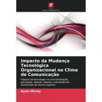 Ilfandy, Ayub: Impacto da Mudança Tecnológica Organizacional no Clima de Comunicação