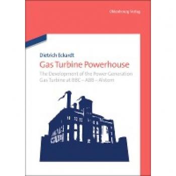 Gas Turbine Powerhouse: The Development of the Power Generation Gas Turbine at BBC
