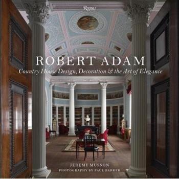 Robert Adam  country house design, decoration, ... elegance by Jeremy Musson