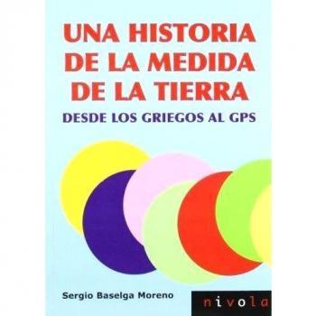Una historia de la medida de la Tierra. Desde los griegos al GPS