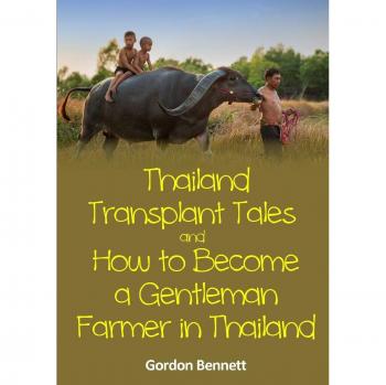 Thailand Transplant Tales and How to Become a Gentleman Farmer in Thailand