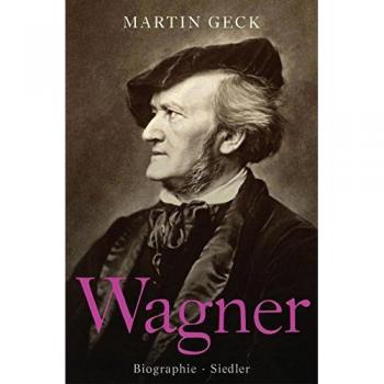 Martin Geck Richard Wagner: Biographie
