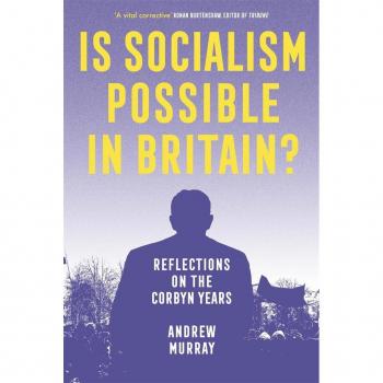 Is Socialism Possible in Britain? : Reflections on the Corbyn Years by Andrew Murray