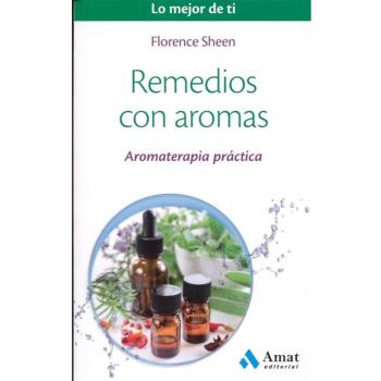 Remedios con aromas. Aromaterapia práctica