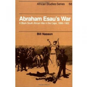 Abraham Esau's War: A Black South African War in the Cape, 1899 1902