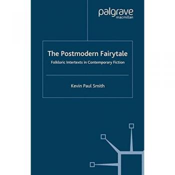 The Postmodern Fairytale: Folkloric Intertexts in Contemporary Fiction