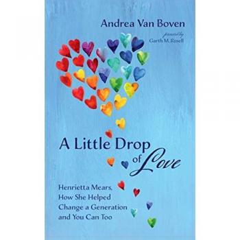 A Little Drop of Love: Henrietta Mears, How She Helped Change a Generation and You Can Too